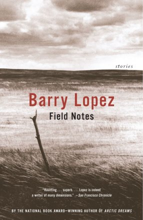 Field Notes : Stories by Barry Lopez - Paperback