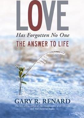 Love Has Forgotten No One: The Answer to Life by Gary R. Renard - Paperback Nonfiction