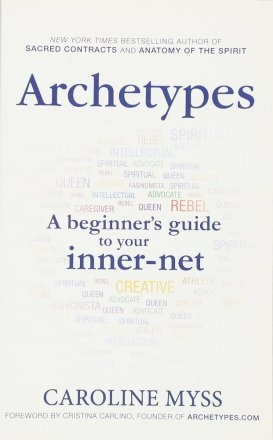 Archetypes: A Beginner’s Guide to Your Inner-net by Caroline Myss - Paperback