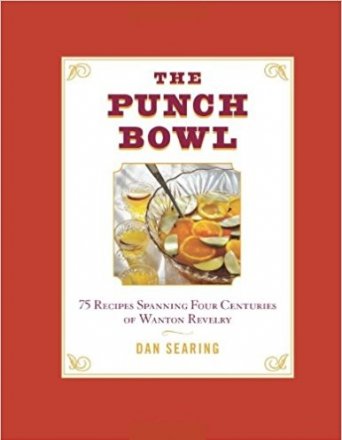 The Punch Bowl : 75 Recipes Spanning Four Centuries of Wanton Revelry