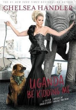 Uganda Be Kidding Me by Chelsea Handler - Hardcover