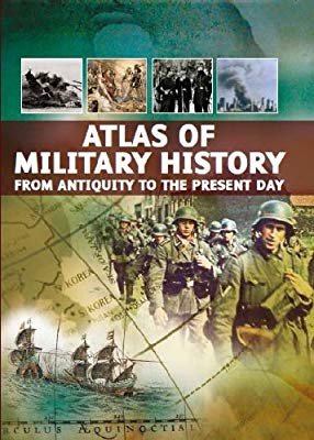 Atlas of Military History : From Antiquity to the Present Day - Paperback Illustrated
