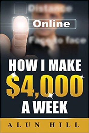 How I Make $4,000 A Week Online by Mr Alun Hill - Paperback