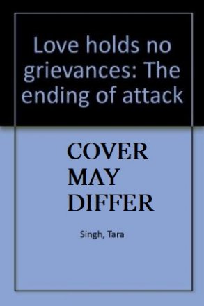 Love Holds No Grievances : The Ending of Attack by Tara Singh - Paperback