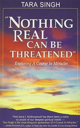 Nothing Real Can Be Threatened : Exploring a Course in Miracles by Tara Singh - Paperback USED
