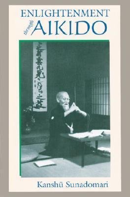 Enlightenment Through Aikido by Kanshu Sunadomari - Paperback Martial Arts