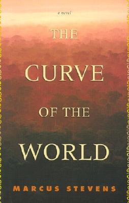 The Curve of the World by Marcus Stevens - Autographed FIRST Edition