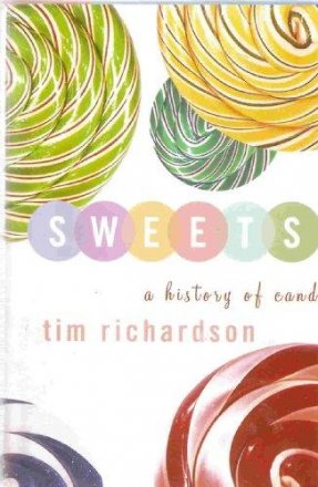 Sweets : A History of Candy by Tim Richardson - Hardcover