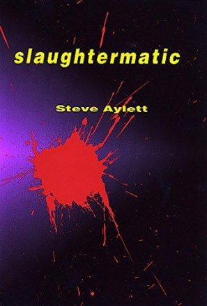 Slaughtermatic by Steve Aylett - A Novel in Trade Paperback