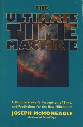 The Ultimate Time Machine : Remote Viewing the Future by Joseph McMoneagle - Paperback USED