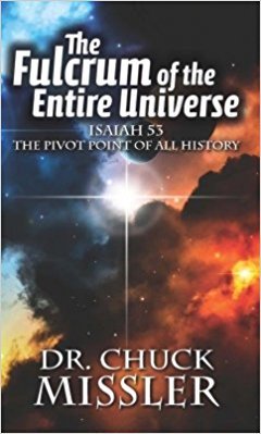 The Fulcrum of the Entire Universe : ISAIAH 53--THE PIVOT POINT OF ALL HISTORY by Chuck Missler - Paperback