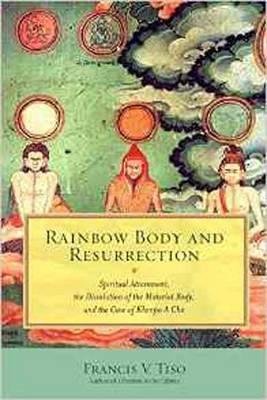 Rainbow Body and Resurrection: The Case of Khenpo A Chö by Francis V. Tiso - Paperback
