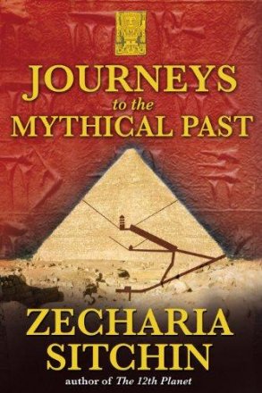 Journeys to the Mythical Past by Zecharia Sitchin - Hardcover
