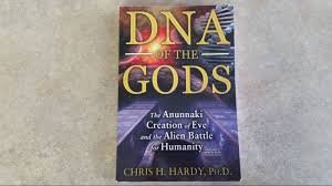 DNA of the Gods : The Anunnaki Creation of Eve and the Alien Battle for Humanity by Chris H. Hardy, Ph.D. - Paperback
