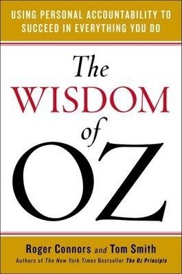 The Wisdom of Oz : Personal Accountability for Success by Roger Connors & Tom Smith - Hardcover