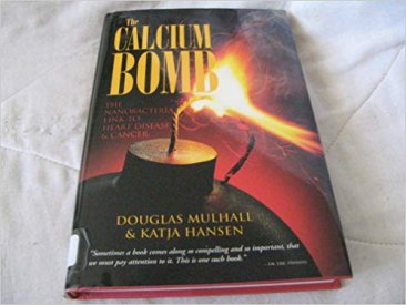 The Calcium Bomb : The Nanobacteria Link to Heart Disease & Cancer by Douglas Mulhall & Katja Hansen - Hardcover