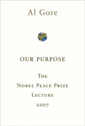 Our Purpose:  The Nobel Peace Prize Lecture by Al Gore (2007) SC