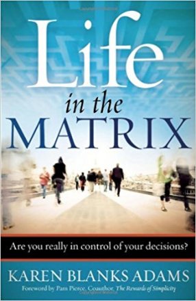 Life in the Matrix : Are You Really in Control of Your Decisions? by Karen Blanks Adams - Paperback