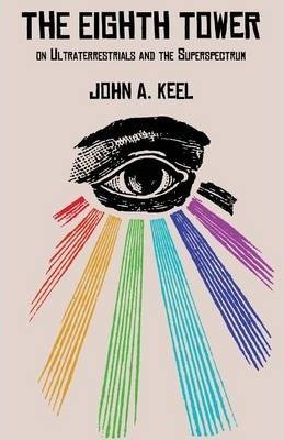 The Eighth Tower : On Ultraterrestrials and the Superspectrum by John A. Keel - Paperback Parapsychology