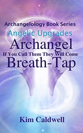 Archangelology, Archangel, Breath-Tap: If You Call Them They Will Come by Kim Caldwell - Paperback