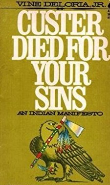 Custer Died for Your Sins : An Indian Manifesto by Vine Deloria, Jr. - Paperback 1971