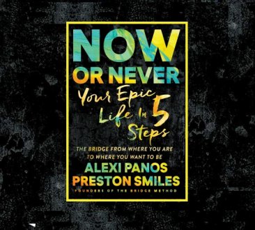 Now or Never : Your Epic Life in 5 Steps by Alexi Panos & Preston Smiles - Hardcover