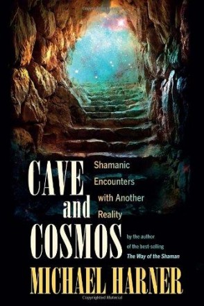 Cave and Cosmos : Shamanic Encounters with Another Reality by Michael Harner - Paperback
