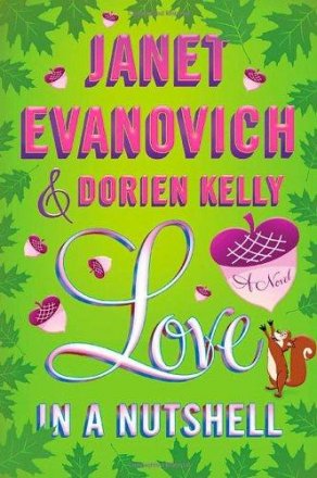 Love in a Nutshell : A Novel in Hardcover by Janet Evanovich and Dorien Kelly