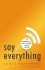 Say Everything: How Blogging Began, What It's Becoming, and Why It Matters by Scott Rosenberg - Hardcover