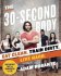 The 30-Second Body by Adam Rosante Eat Clean. Train Dirty. Live Hard.