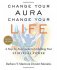 Change Your Aura, Change Your Life : A Step-by-Step Guide to Unfolding Your Spiritual Power, Revised Edition by Barbara Y. Martin  and Dimitri Moraitis - Paperback