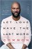 Let Love Have the Last Word : A Memoir in Hardcover by Rapper Common