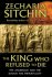 The King who Refused to Die by Zecharia Sitchin - Hardcover