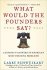 What Would the Founders Say? by Larry Schweikart - Hardcover Nonfiction