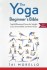 The Yoga Beginner's Bible: Top 63 Illustrated Poses for Weight Loss, Stress Relief and Inner Peace by Tai Morello - Paperback