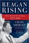 Reagan Rising : The Decisive Years, 1976-1980 by Craig Shirley - Hardcover