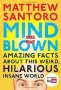 Mind = Blown : Amazing Facts About This Weird, Hilarious, Insane World by Matthew Santoro - Paperback