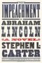 The Impeachment of Abraham Lincoln : A Novel by Stephen L. Carter - Hardcover Fiction
