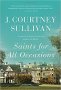 Saints for All Occasions : A Novel by J. Courtney Sullivan - Hardcover
