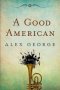 A Good American by Alex George - Hardcover Fiction
