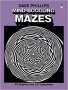 Dave Phillips' Mind-Boggling Mazes : 40 Graphic and 3-D Labyrinths - Paperback
