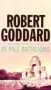 In Pale Battalions by Robert Goddard - Paperback USED