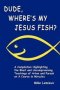 Dude, Where's My Jesus Fish? by Mike Lemieux - Paperback
