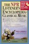 The NPR Listener's Encyclopedia of Classical Music by Ted Libbey - Paperback