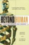 Beyond Human : Living with Robots and Cyborgs by Gregory Benford and Elisabath Malartre - Hardcover Nonficiton