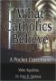 What Catholics Believe : A Pocket Catechism - Paperback USED