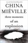 Three Moments of an Explosion by China Miéville - Hardcover Fiction