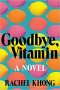 Goodbye, Vitamin: A Novel by Rachel Khong - Hardcover Fiction