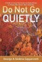 Do Not Go Quietly: A Guide to Living Consciously and Aging Wisely for People Who Weren't Born Yesterday by George and Sedena Cappannelli