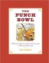 The Punch Bowl : 75 Recipes Spanning Four Centuries of Wanton Revelry